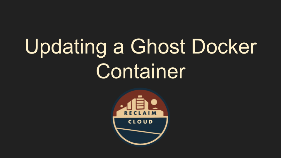 Updating a Ghost Docker Container in Reclaim Cloud